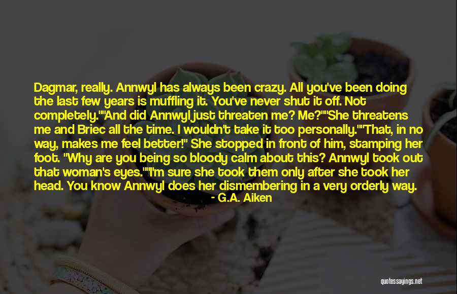 About Being Crazy Quotes By G.A. Aiken About Being Crazy Quotes By G.A. Aiken
