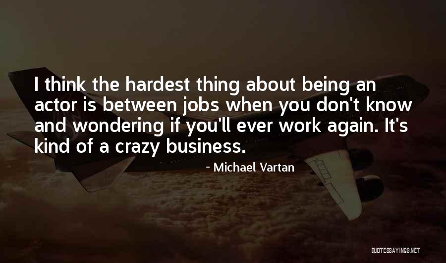 About Being Crazy Quotes By Michael Vartan About Being Crazy Quotes By Michael Vartan