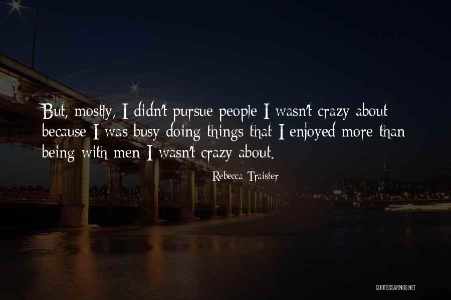 About Being Crazy Quotes By Rebecca Traister About Being Crazy Quotes By Rebecca Traister