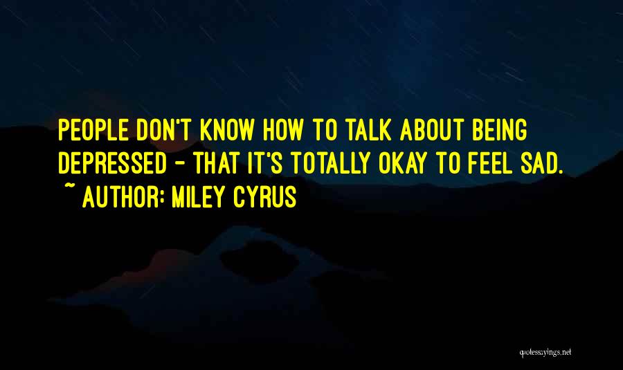 About Being Sad Quotes By Miley Cyrus