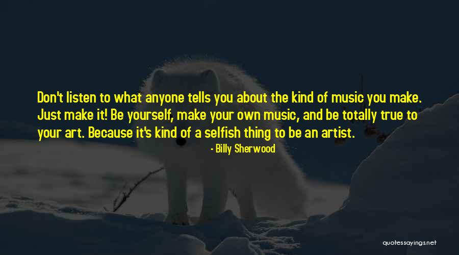 About Being True To Yourself Quotes By Billy Sherwood