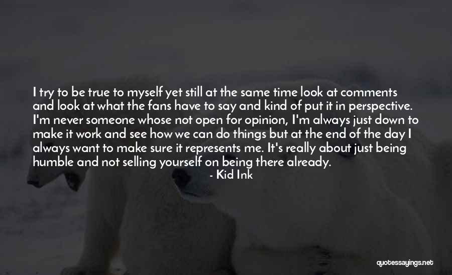 About Being True To Yourself Quotes By Kid Ink