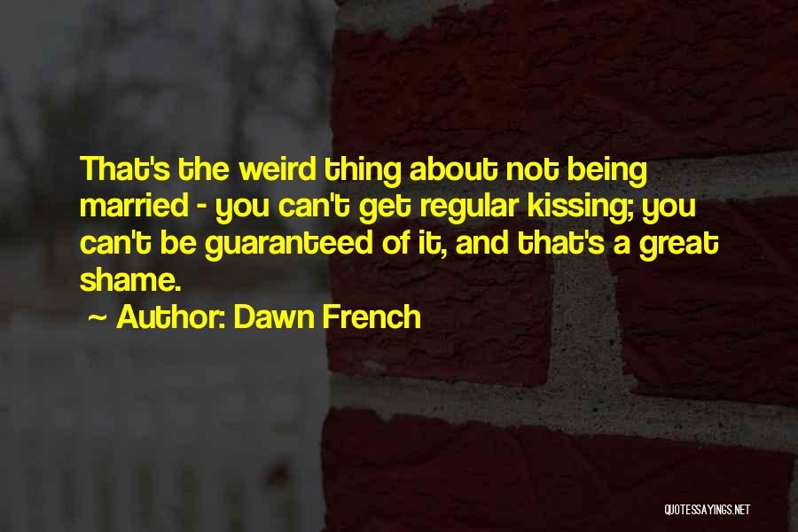 About Being Weird Quotes By Dawn French