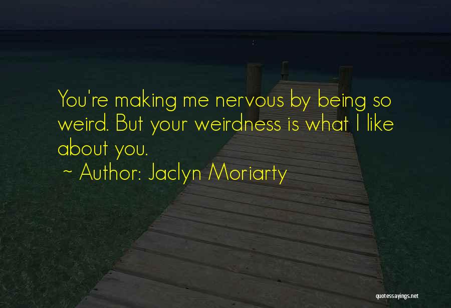 About Being Weird Quotes By Jaclyn Moriarty