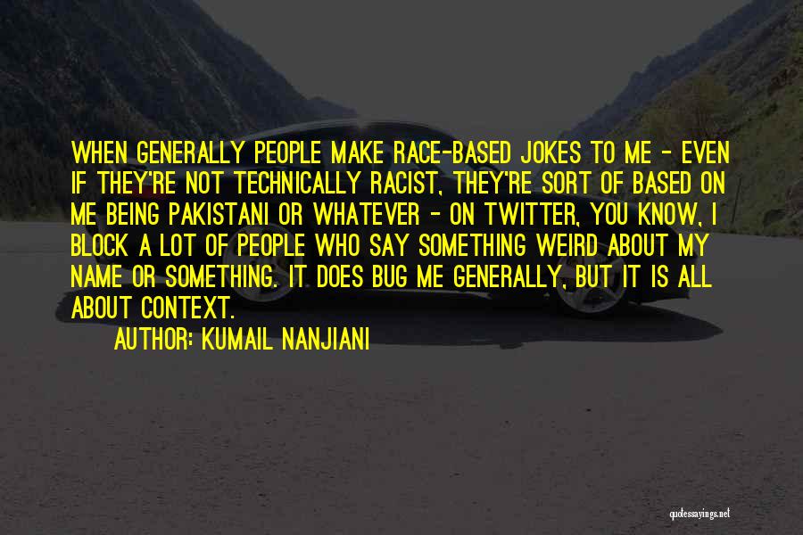 About Being Weird Quotes By Kumail Nanjiani