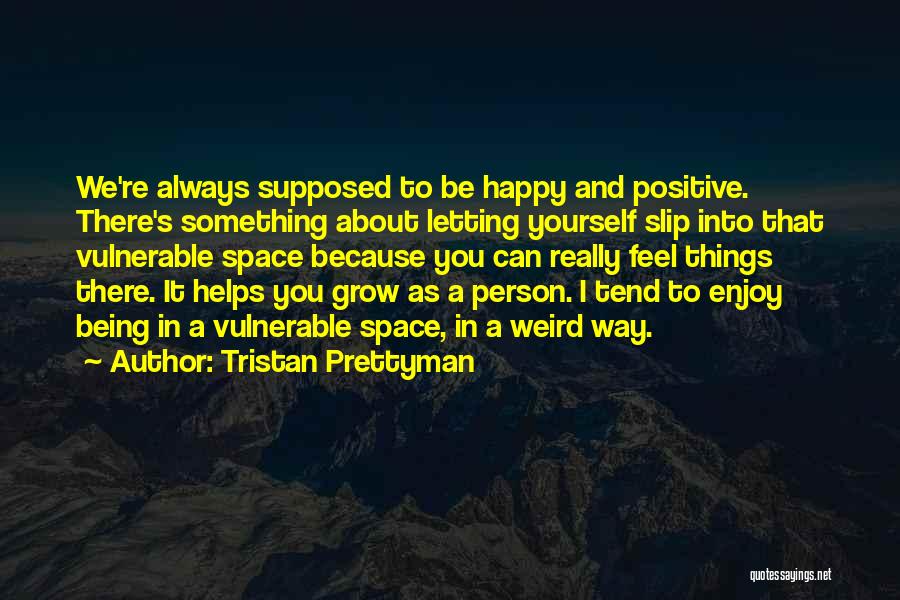 About Being Weird Quotes By Tristan Prettyman