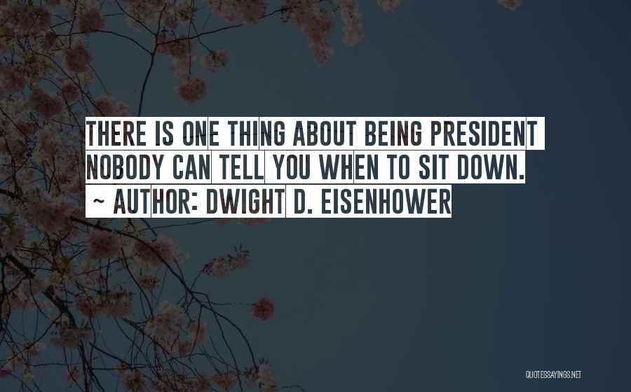 About Being You Quotes By Dwight D. Eisenhower