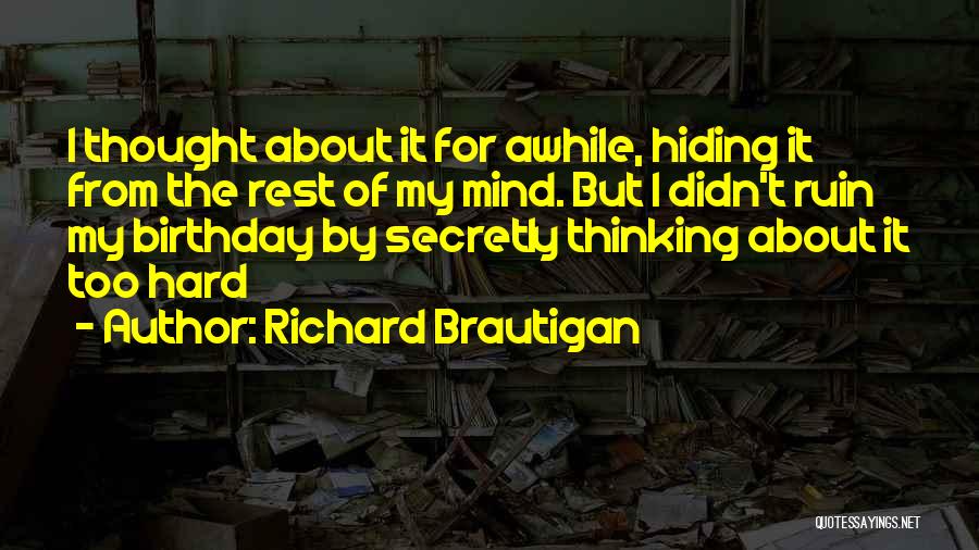 About Birthday Quotes By Richard Brautigan