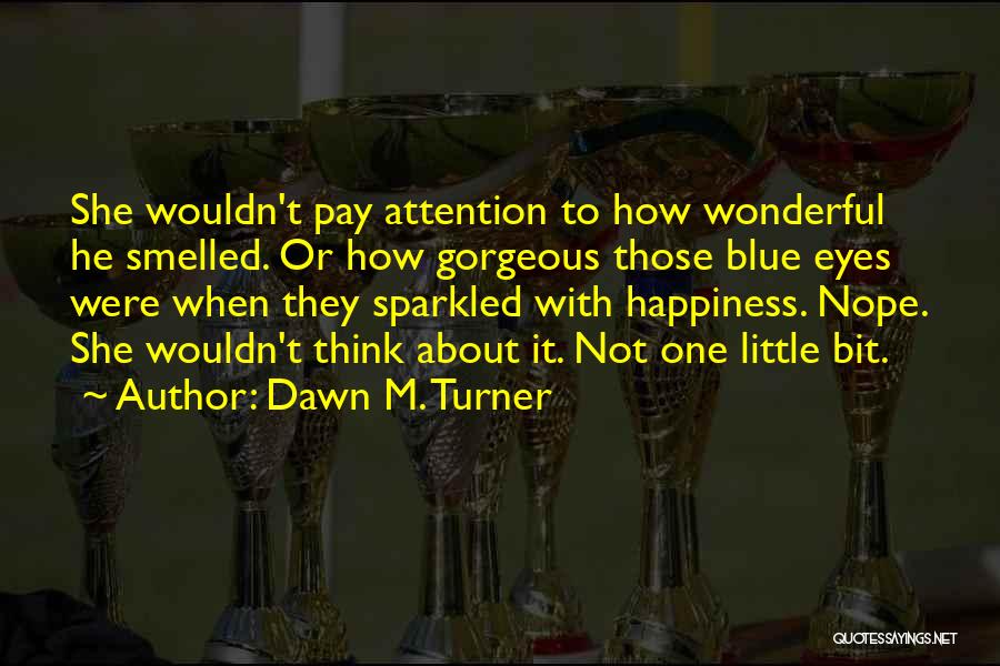 About Blue Eyes Quotes By Dawn M. Turner