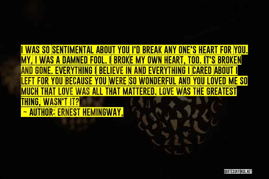 About Broken Heart Quotes By Ernest Hemingway,