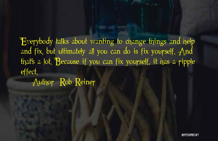 About Change Quotes By Rob Reiner