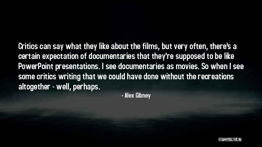 About Critics Quotes By Alex Gibney About Critics Quotes By Alex Gibney