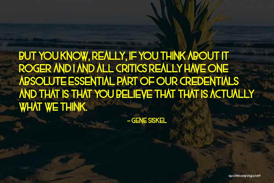 About Critics Quotes By Gene Siskel About Critics Quotes By Gene Siskel