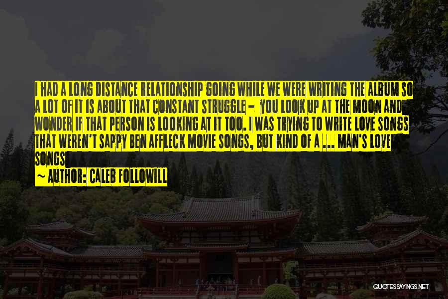 About Distance Relationship Quotes By Caleb Followill