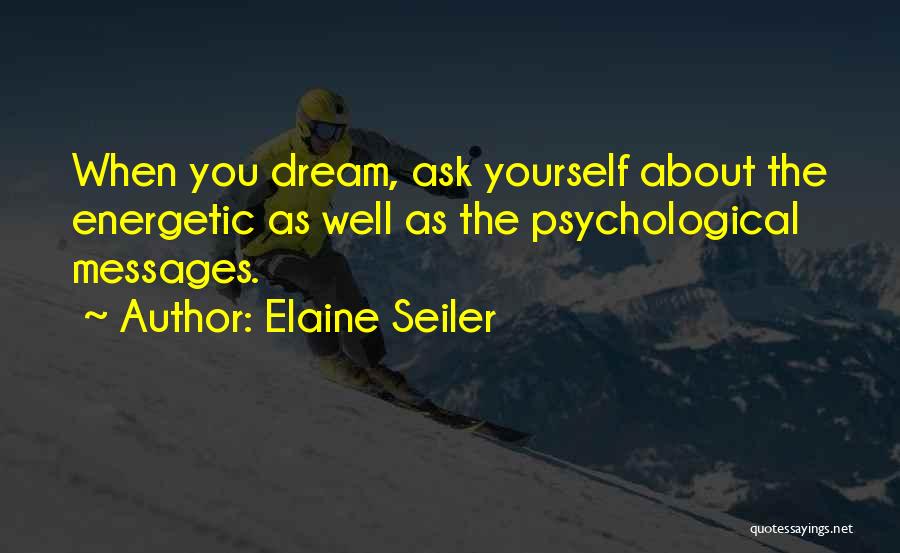 About Dreams Quotes By Elaine Seiler About Dreams Quotes By Elaine Seiler