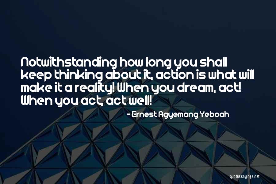 About Dreams Quotes By Ernest Agyemang Yeboah About Dreams Quotes By Ernest Agyemang Yeboah
