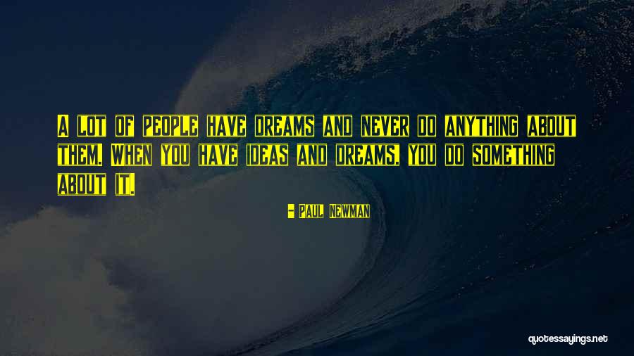 About Dreams Quotes By Paul Newman About Dreams Quotes By Paul Newman