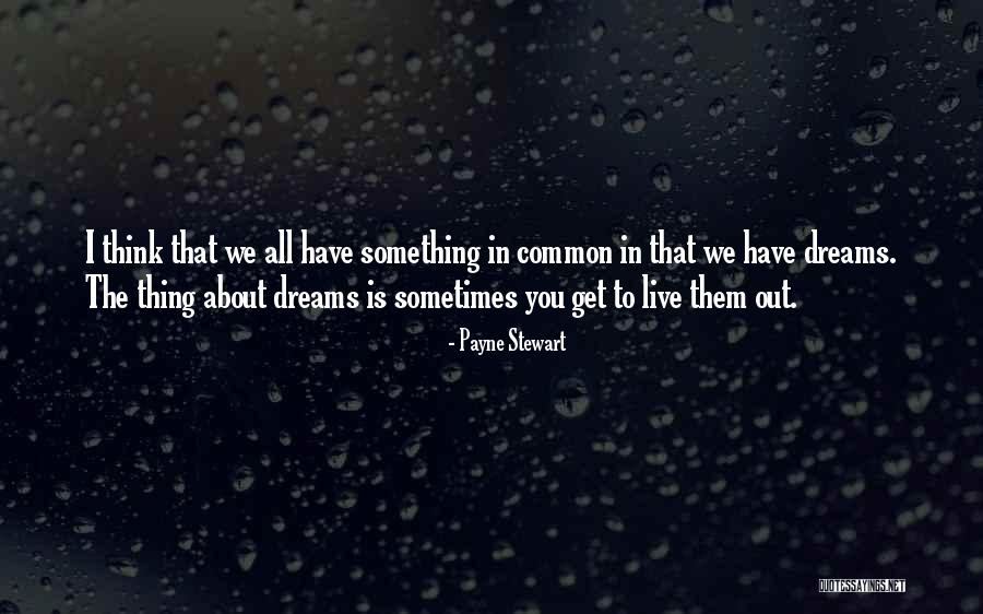 About Dreams Quotes By Payne Stewart About Dreams Quotes By Payne Stewart