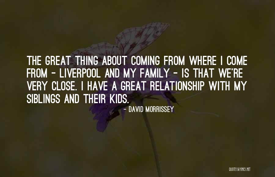 About Family Relationship Quotes By David Morrissey About Family Relationship Quotes By David Morrissey