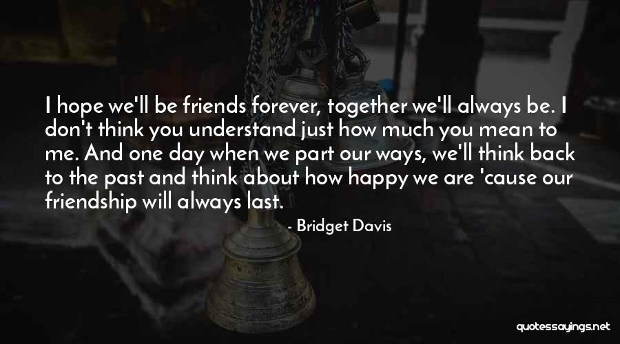 About Friendship Day Quotes By Bridget Davis About Friendship Day Quotes By Bridget Davis