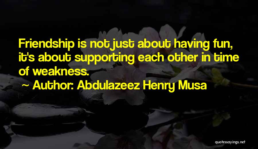 About Friendship Quotes By Abdulazeez Henry Musa