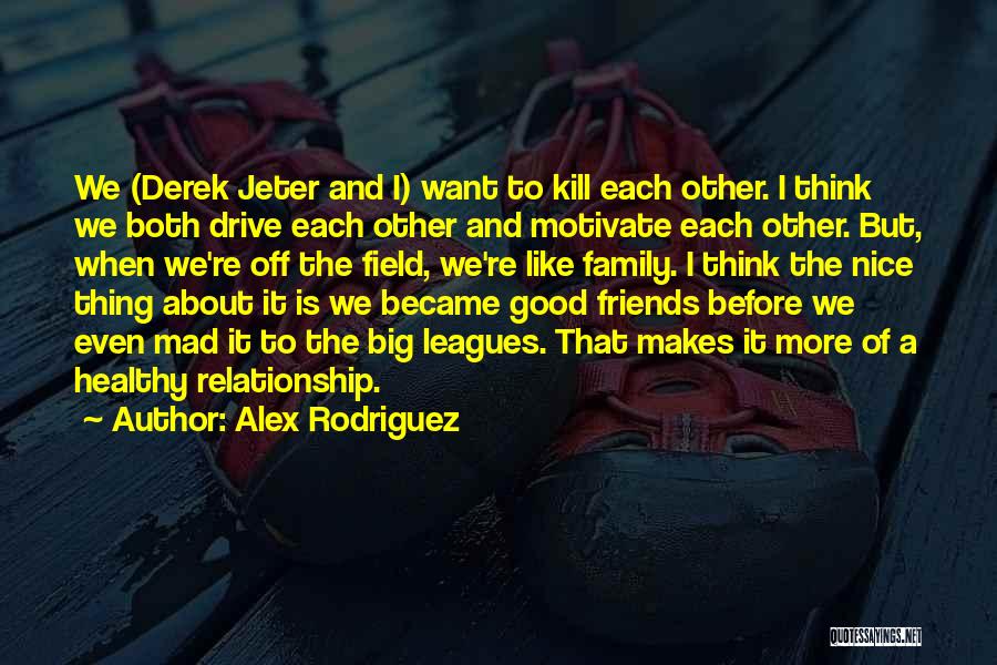 About Good Relationship Quotes By Alex Rodriguez