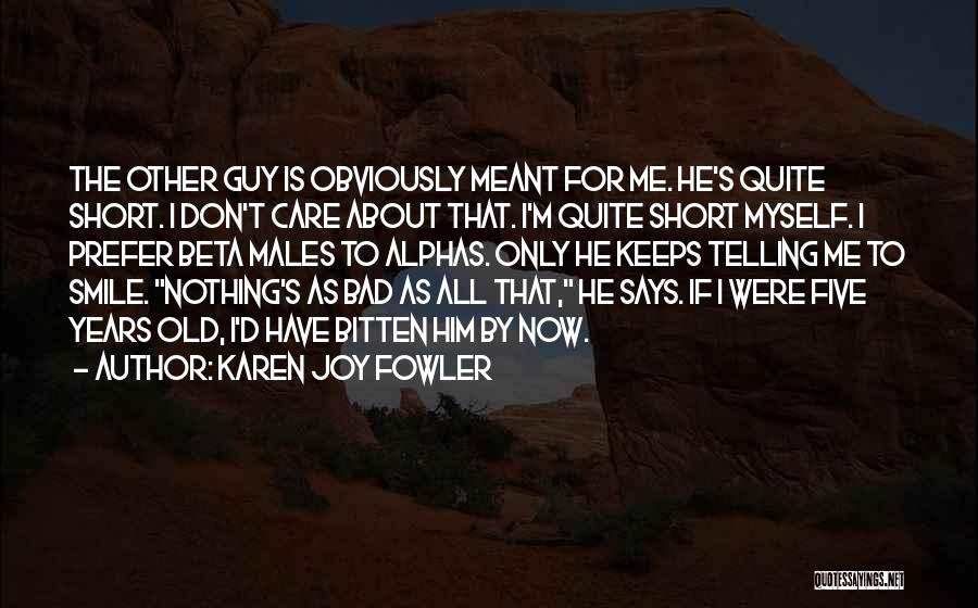 About Him Short Quotes By Karen Joy Fowler