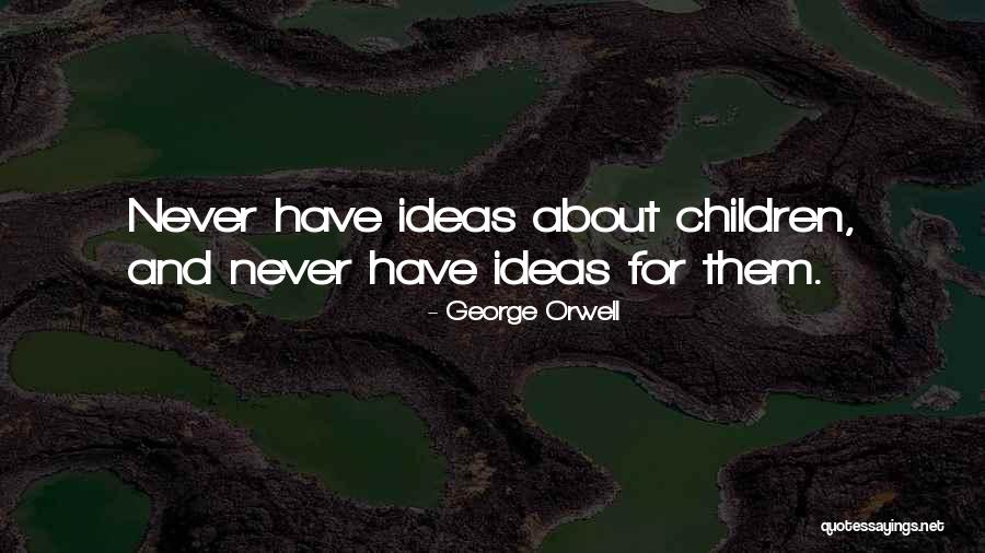 About Ideas Quotes By George Orwell About Ideas Quotes By George Orwell