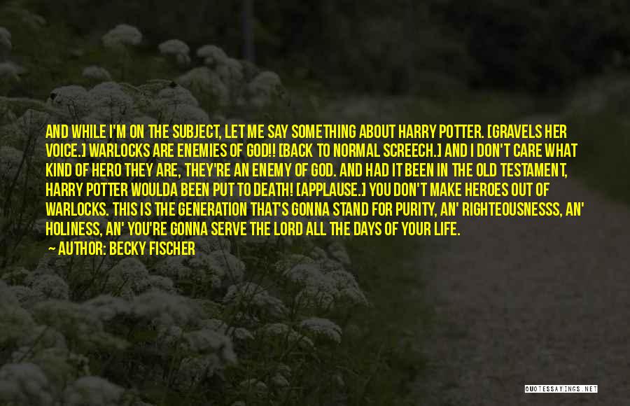 About Life And Death Quotes By Becky Fischer