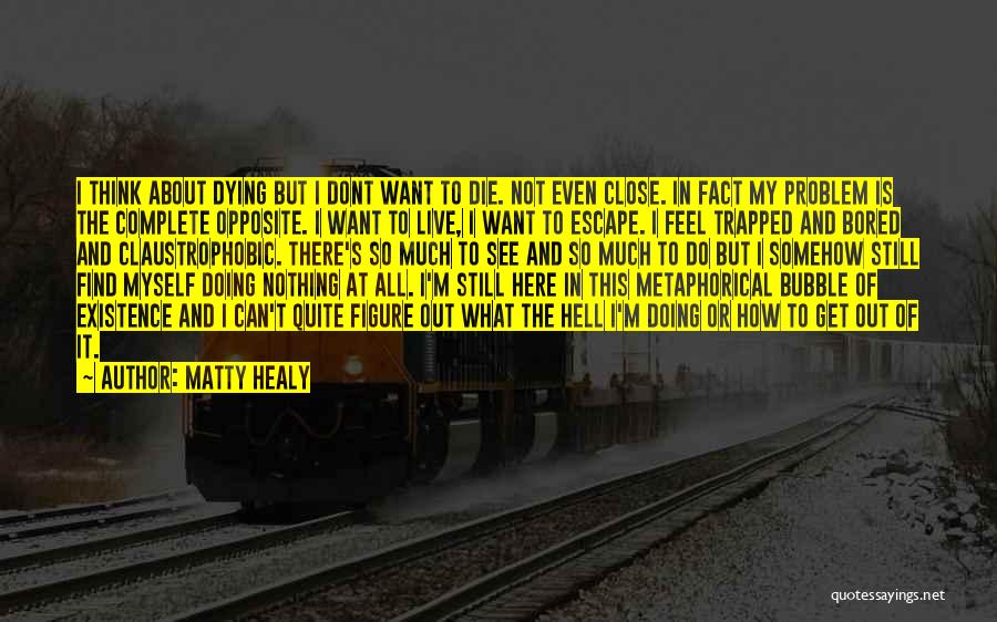 About Life And Death Quotes By Matty Healy