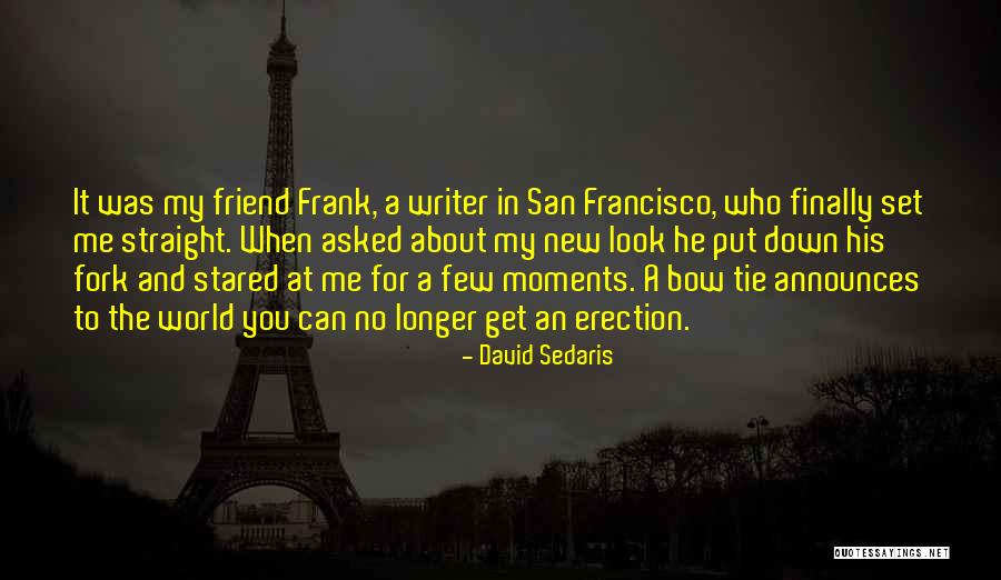 About My Friend Quotes By David Sedaris About My Friend Quotes By David Sedaris