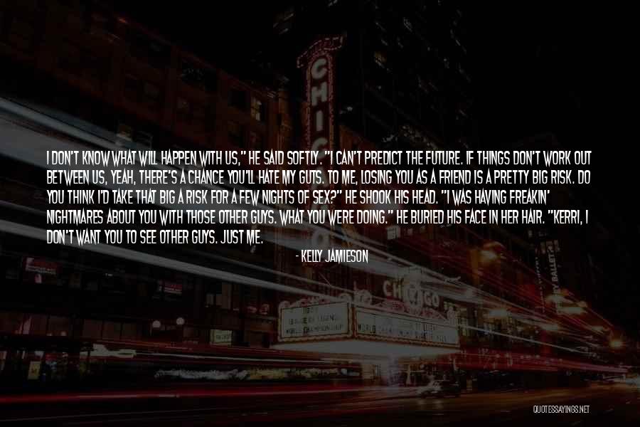 About My Friend Quotes By Kelly Jamieson About My Friend Quotes By Kelly Jamieson