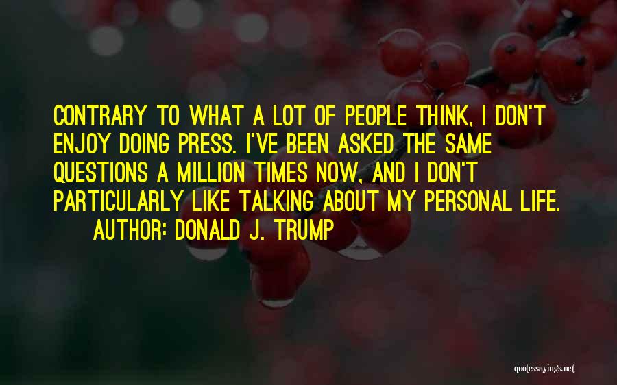 About My Life Quotes By Donald J. Trump