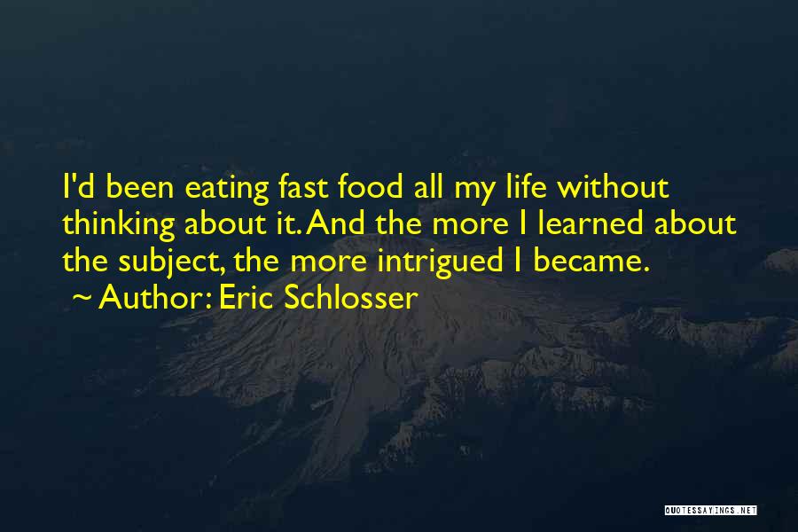 About My Life Quotes By Eric Schlosser