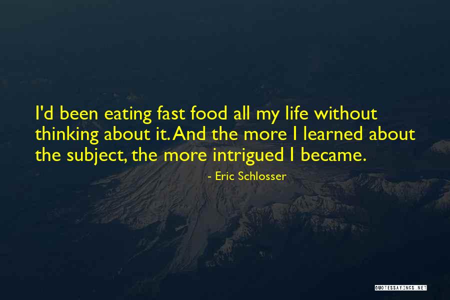 About My Life Quotes By Eric Schlosser