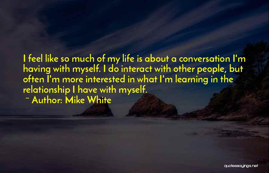 About My Life Quotes By Mike White