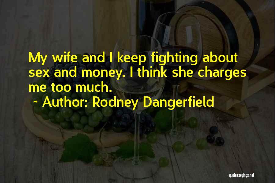 About My Money Quotes By Rodney Dangerfield