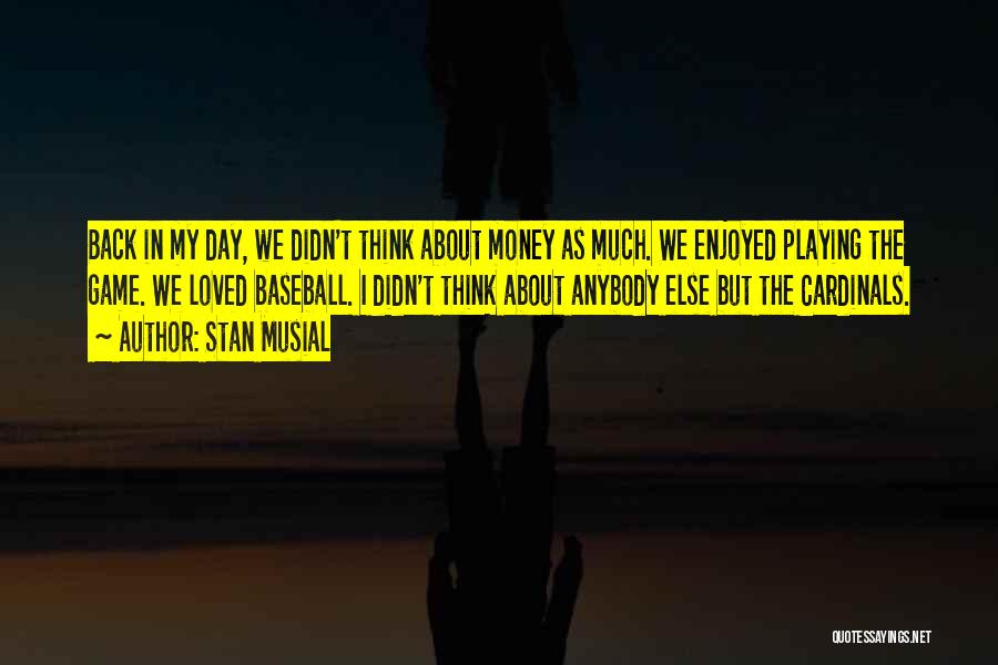 About My Money Quotes By Stan Musial