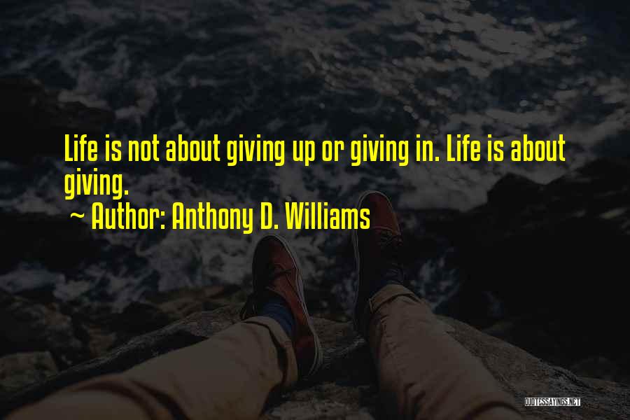 About Not Giving Up Quotes By Anthony D. Williams