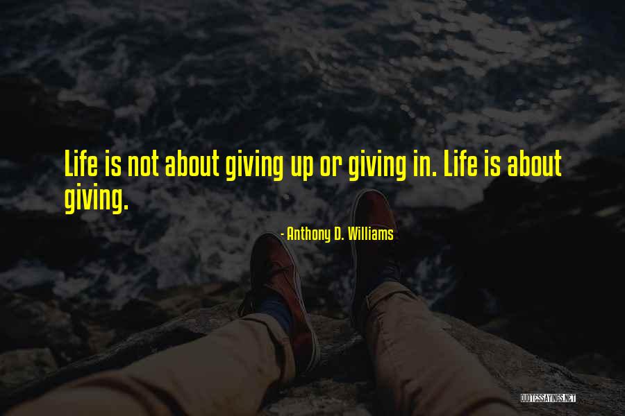 About Not Giving Up Quotes By Anthony D. Williams