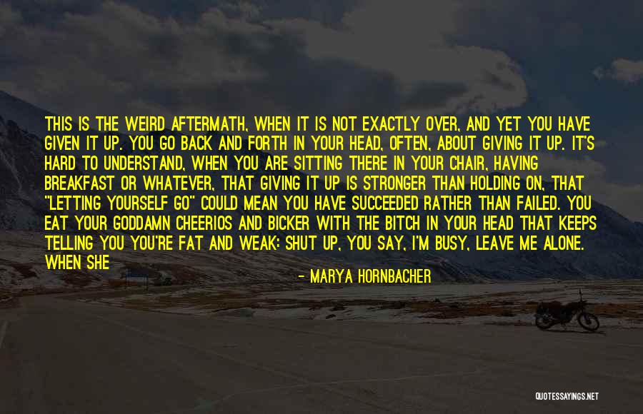 About Not Giving Up Quotes By Marya Hornbacher