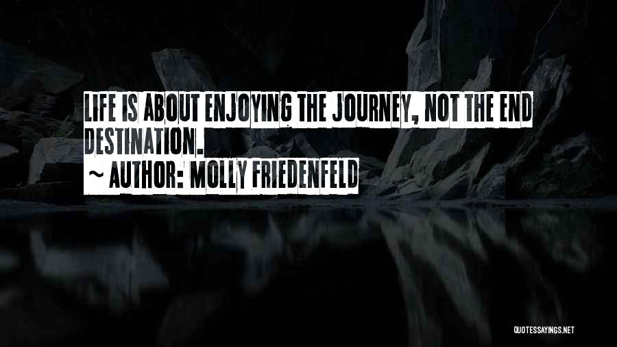 About The Life Quotes By Molly Friedenfeld