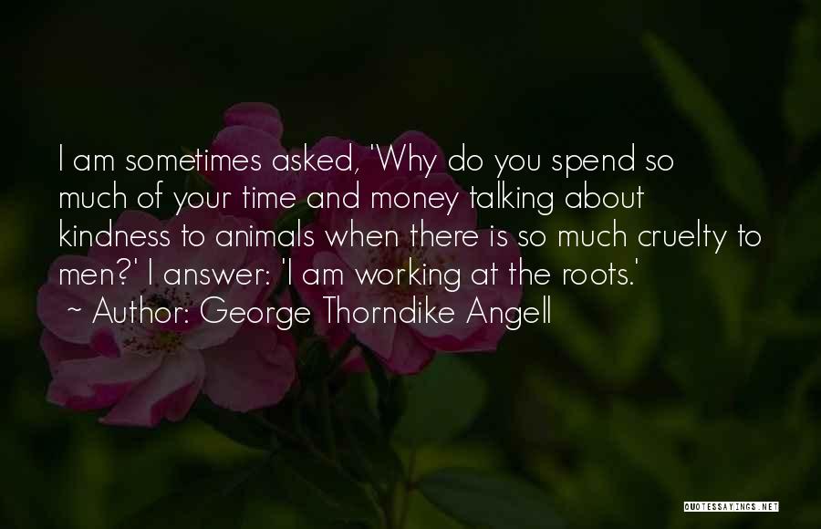 About The Money Quotes By George Thorndike Angell