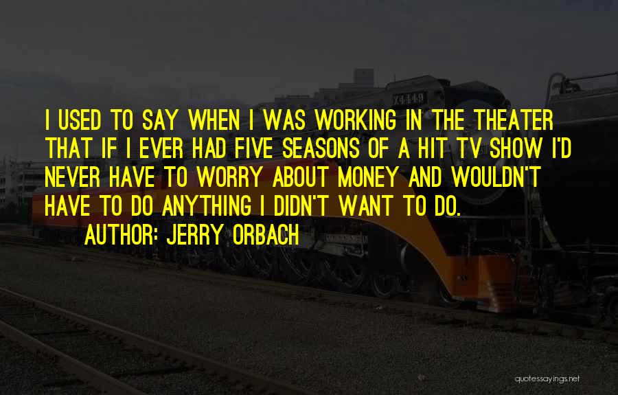 About The Money Quotes By Jerry Orbach