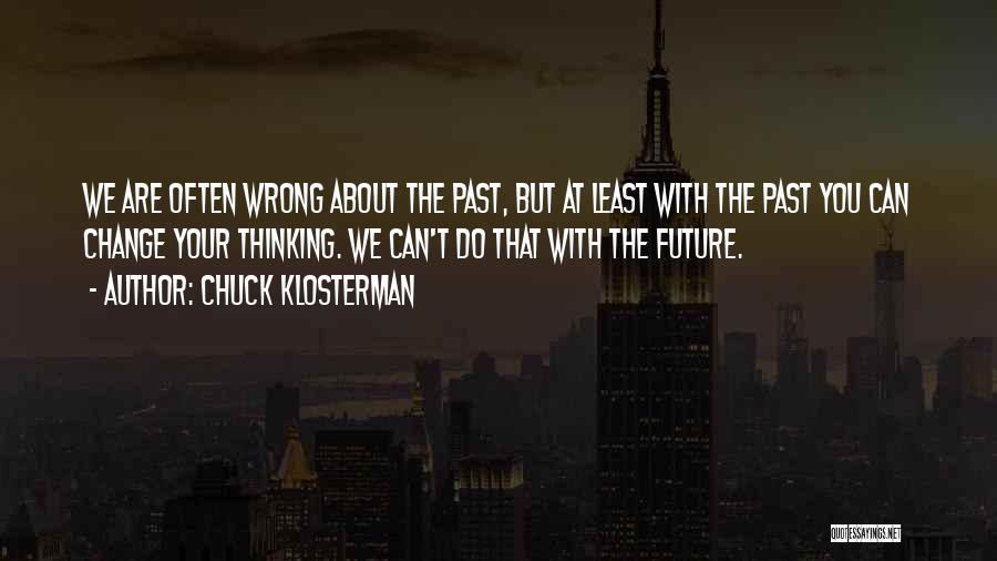 About The Past Quotes By Chuck Klosterman