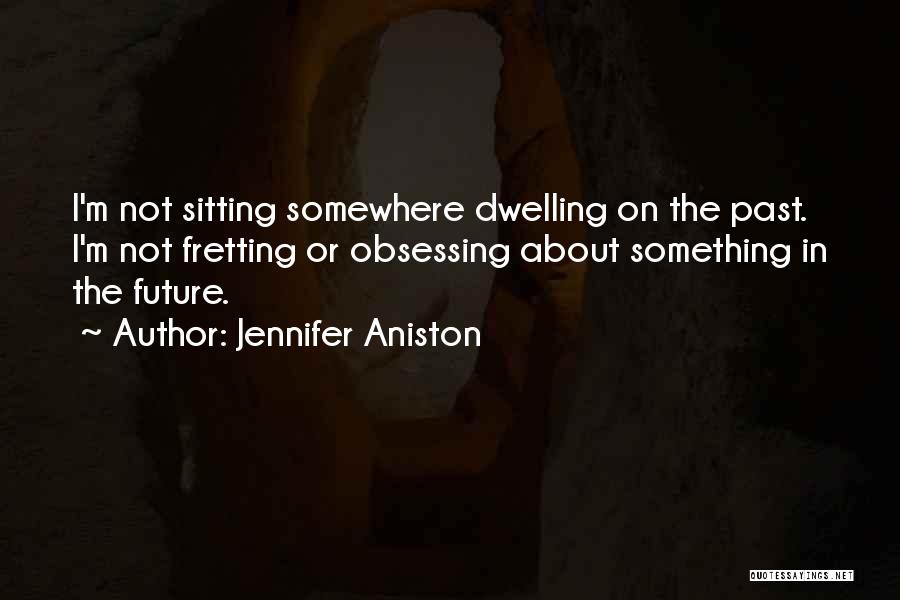 About The Past Quotes By Jennifer Aniston