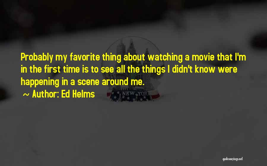 About The Time Movie Quotes By Ed Helms