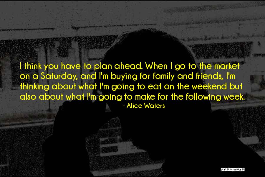 About The Weekend Quotes By Alice Waters About The Weekend Quotes By Alice Waters