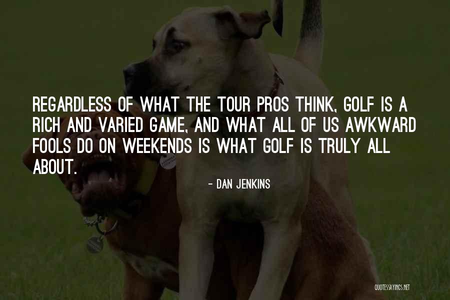 About The Weekend Quotes By Dan Jenkins About The Weekend Quotes By Dan Jenkins