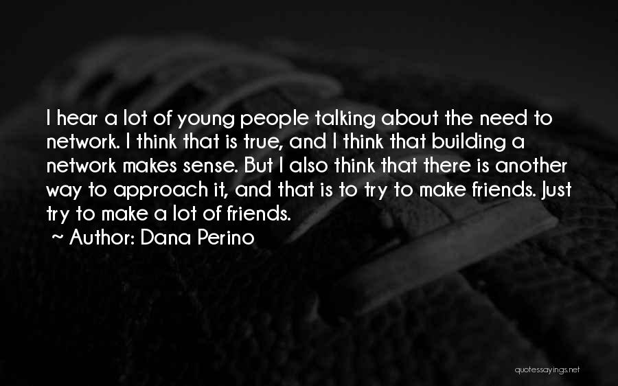 About True Friends Quotes By Dana Perino